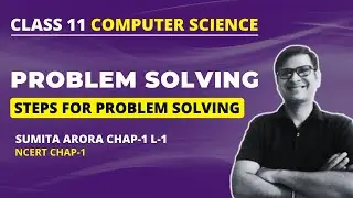 Introduction to Problem Solving | Steps for problem solving | Class 11 Computer Science