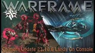 Warframe - C̶̹̃h̴̊̍̐͜i̶͓̩͛̽m̸̨̈́͘e̴̤̒ŕ̸͉͋̕&aring;̸̙̭͕:: Update 23.10.6 Lands On Console
