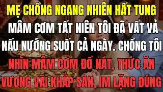 Mẹ chồng ngang nhiên hất tung mâm cơm tất niên tôi đã vất vả nấu nướng suốt cả ngày. Chồng tôi nhìn
