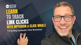 Office Hours - Learn To Track Link Clicks With WPFusion & Click Whale!