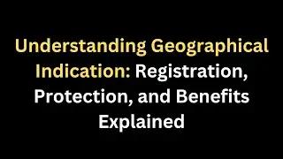 Understanding Geographical Indication: Registration, Protection, and Benefits Explained