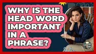 Why Is The Head Word Important In A Phrase? - Lexicon Lounge