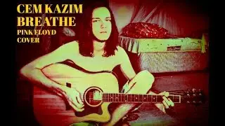 Cem Kazım - Breathe (In The Air) [Pink Floyd Cover]