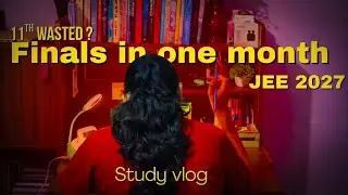11th wasted ?! Finals in one month | Indian study vlog | ✨🎀 | Jee 2027