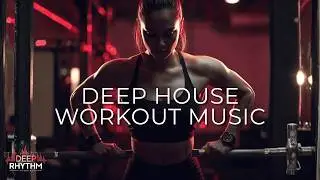 Deep House Gym Motivation Mix ⚡ Energetic Electronic Workout Music