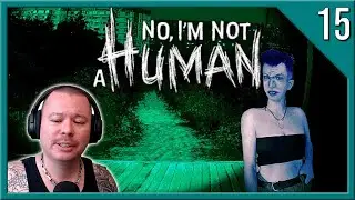 I Understand Her a Little Too Well |  No I'm Not a Human [Part 15]