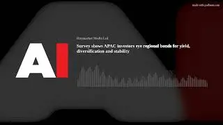 Survey shows APAC investors eye regional bonds for yield, diversification and stability