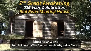 Red River Meeting House - Второе Великое Пробуждение, 225-летие празднования с Мэтью Гором!