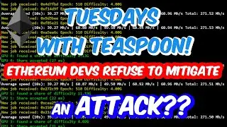 ETHEREUM Devs REFUSE To Mitigate An ACTIVE Attack??! - Tuesdays with Teaspoon #44