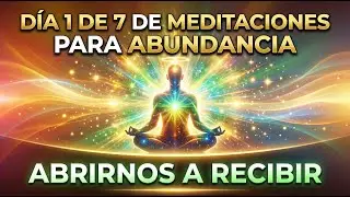 Día 1 | Meditación Larga de Abundancia ✨ Abrirnos a Recibir