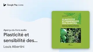 Plasticit&eacute; et sensibilit&eacute; des plantes&nbsp;:&hellip; de Louis Albertini &middot; Extrait du livre&nbsp;audio