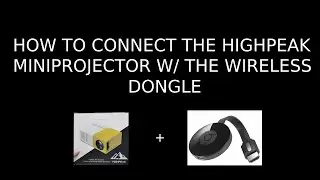 How to Connect the HighPeak MiniProjector w/ the Wireless Dongle