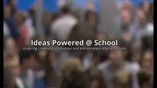 Ideas Powered @ School: Inspiring creativity innovation and entrepreneurship in schools