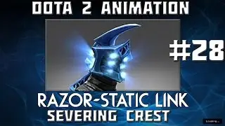 Dota 2 Animation #28 : Razor - Severing Crest - Static Link