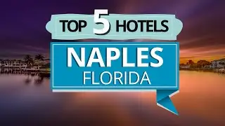Top 5 Hotels in Naples, Florida, Best Hotel Recommendations