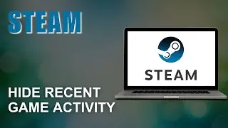 How to Hide Recent Game Activity on Steam - [2024 UPDATED]