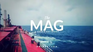 The MAG - A WHOLE DAY Story (2nd Officer On board)