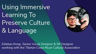 Using Immersive Learning to Preserve Culture & Language - Esteban Kong