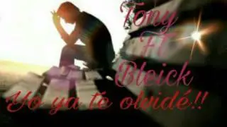 Tony ft Bleick - Yo ya te olvid&eacute;