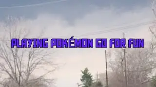Playing Pokemon Go for Fun