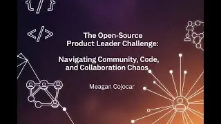 The Open-Source Challenge: Navigating Community, Code, and Collaboration Chaos with Meagan Cojocar