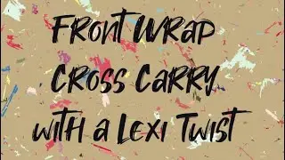 FWCC (Front Wrap Cross Carry) with a Lexi twist