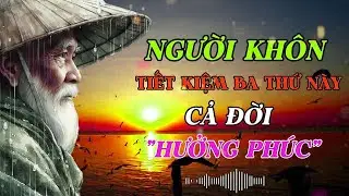 Triết L&yacute; Cổ Nh&acirc;n   Sống Biết TIẾT KIỆM 3 thứ n&agrave;y để CẢ ĐỜI Thịnh Vượng   Cổ Nh&acirc;n Tinh Hoa Đạo