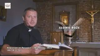 Komentarz do Ewangelii - 18 września 2022 (Łk 16, 1-13)