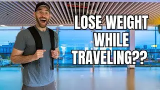 Can I LOSE Weight While Traveling??