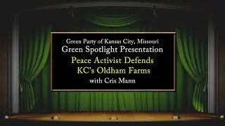 Green Spotlight Presentation: Peace Activist Defends KC's Oldham Farms with Cris Mann