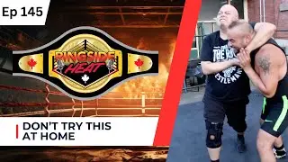 Don't Try This At Home - Ep. 145 - Ringside Heat