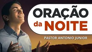 ORAÇÃO DA NOITE 05/02/2026 - PASTOR ANTÔNIO JÚNIOR