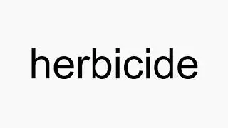How to pronounce herbicide