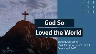 God So Loved the World -  Sunday Service Live Stream - CrossWord Church - December 7, 2025