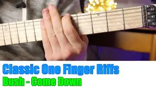 Classic One Finger Riffs: Bush - Come down