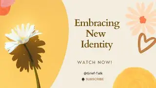 Embracing a New Identity | Redefining Yourself After Loss | Grief Talk