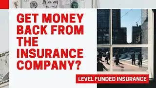 Money Back From the Insurance Company - Level Funded Insurance Plans