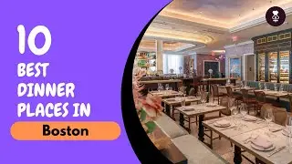 Best Dinner Restaurants in Boston | Where to Eat in Boston | United States