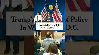 Trump&rsquo;s Takeover of Police in Washington, D.C.