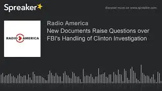 New Documents Raise Questions over FBI's Handling of Clinton Investigation
