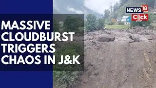 Massive Cloudburst in Kishtwar, J&K Kills Over 40,Rescue Operations Underway | Kishtwar News | N18V
