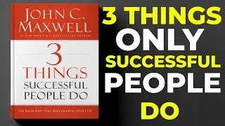 3 Things Successful People Do Audiobook | John C. Maxwell (Best Audiobook 2025)