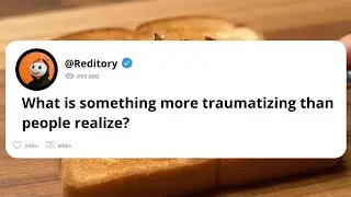 Traumas People Don&rsquo;t Realize Are Actually Traumatic | Reddit Stories