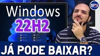 Novo WINDOWS 22H2 Sun Valley 2,  J&aacute; Pode Baixar?