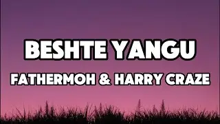 Beshte Yangu by Fathermoh & Harry Craze (Lyrics)