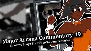 Major Arcana Commentaries #9 | Shadows Rough Transition To Commentaries [ShadowRuff777+]