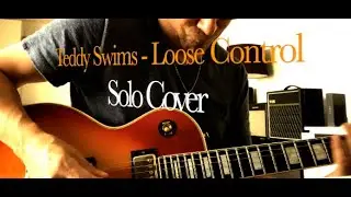 Teddy Swims - Loose Control - Solo Cover