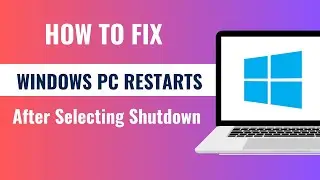 Windows PC Restarts After Selecting Shutdown FIX 2023