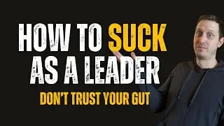 Leadership Mistake: Don't Trust Your Instincts | How To Suck As A Leader by Travis Dalrymple