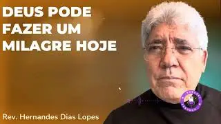 DEUS PODE FAZER UM MILAGRE HOJE   - Hernandes Dias Lopes